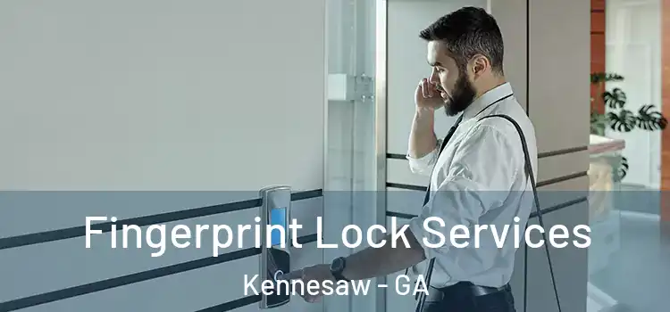  Fingerprint Lock Services Kennesaw - GA