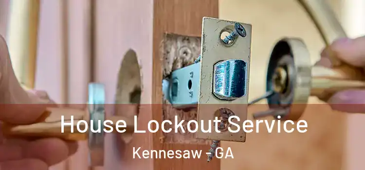  House Lockout Service Kennesaw - GA