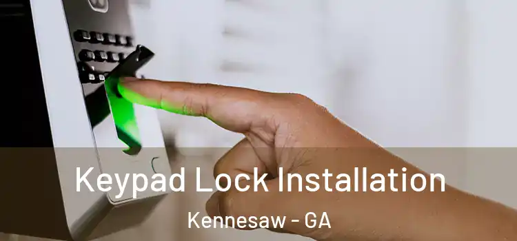 Keypad Lock Installation Kennesaw - GA